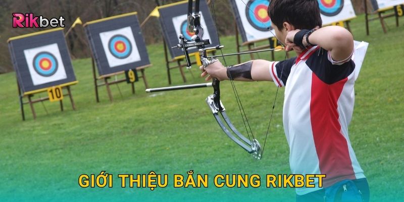 Giới thiệu Bắn Cung Rikbet