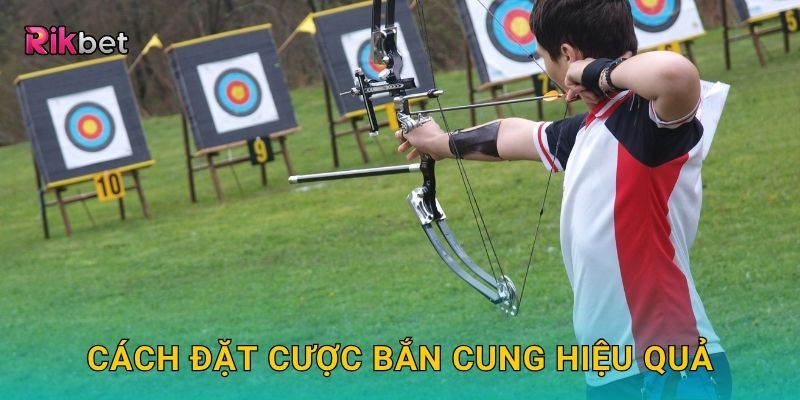 Cách đặt cược Bắn Cung hiệu quả