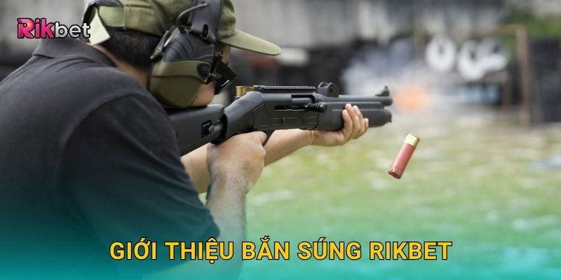 Giới thiệu Bắn Súng Rikbet