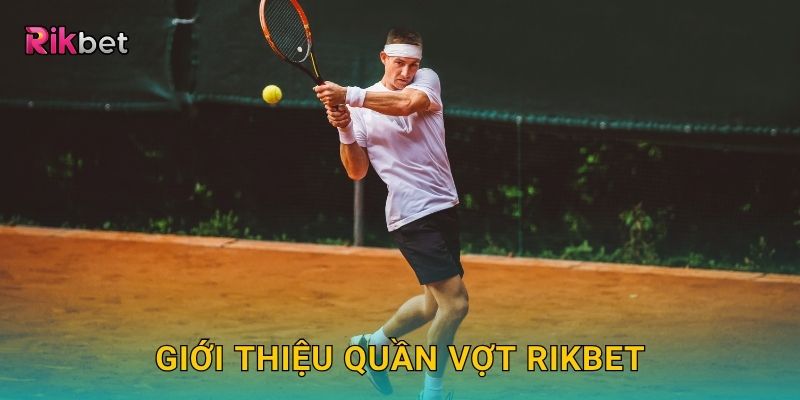 Giới thiệu Quần Vợt Rikbet