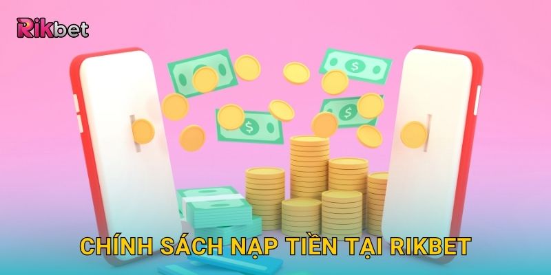Chính sách nạp tiền tại Rikbet