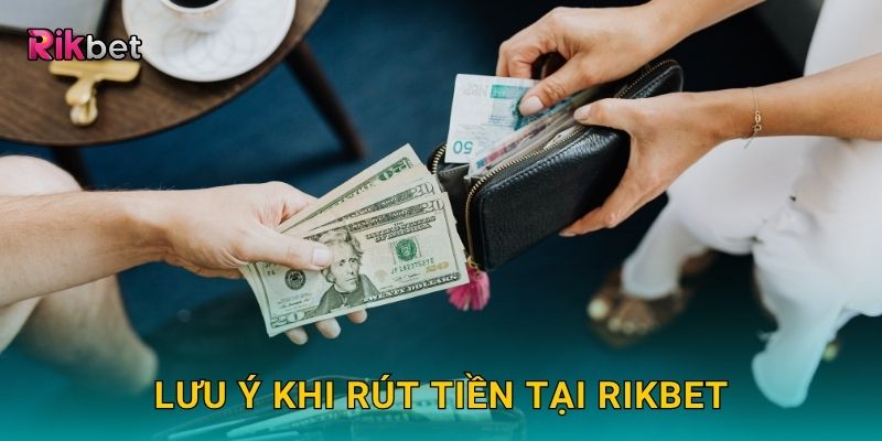 Lưu ý khi rút tiền tại Rikbet