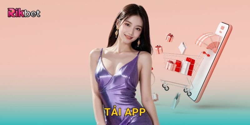 Tải app tiện lợi – Trải nghiệm cá cược mọi lúc mọi nơi tại Rikbet