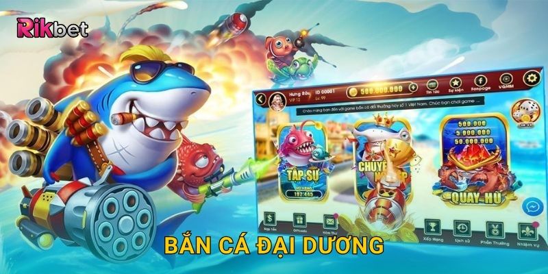 Bắn Cá Đại Dương: Khám phá thế giới săn thưởng cực đã tại Rikbet