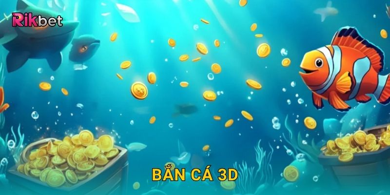 Bắn Cá 3D: Hành trình bắn thưởng sống động tại Rikbet