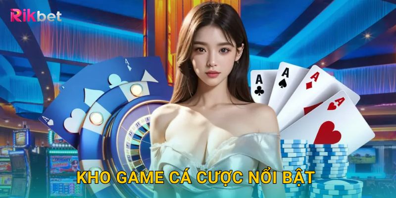Kho game cá cược nổi bật